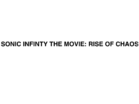 Sonic Infinity Movie: Rise of Chaos Trailer!!! 
