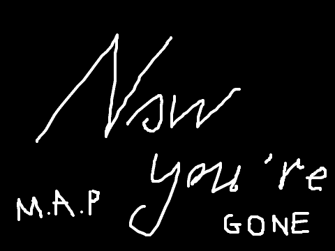 Now you're gone MAP *open*
