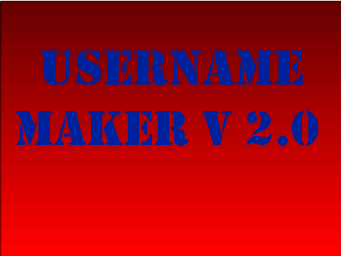 Username maker V 2.0 (1s1s!)