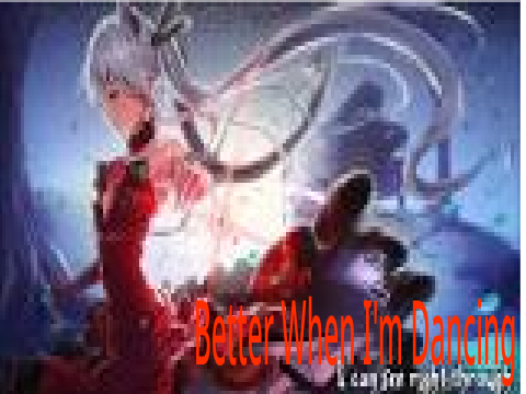 Better when im dancing Nightcore!