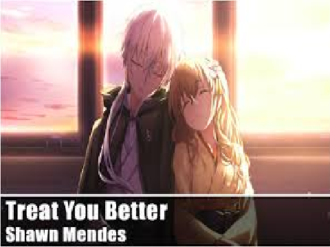 Treat You Better Nightcore!