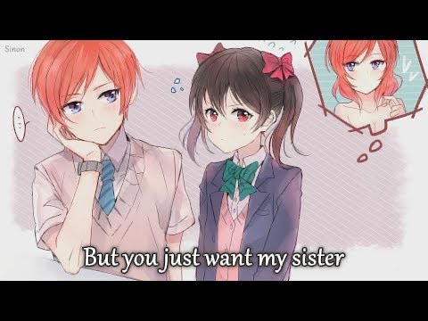 You Just want my Sister Nightcore!