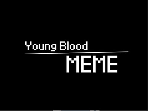 | Young Blood | Meme |