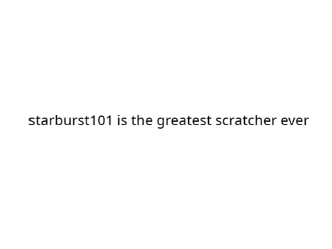 starburst101 is the greatest scratcher ever