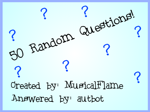 50 Random Questions! Autbot's remix of however many other remixes!