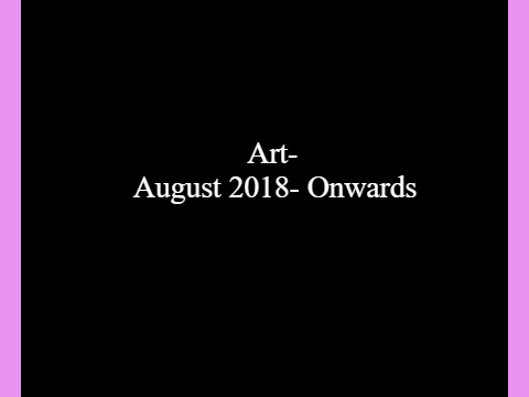 Art- August 2018 and Onwards