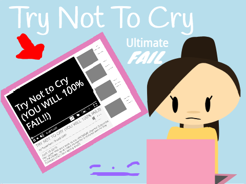  PLZ! Try Not to Cry  