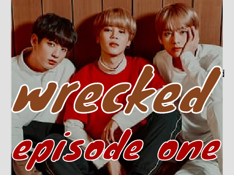 Wrecked | Ep 1 | Taehyung FF