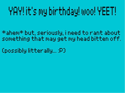 Happy Birthday to ME!!! (+ranting)