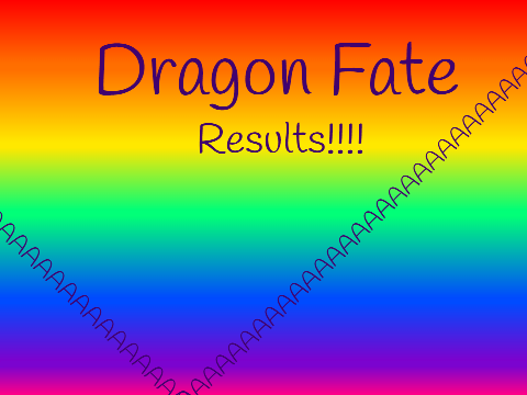 DRAGONFATE RESULTS!!!!!!!!! Aren't you excited?