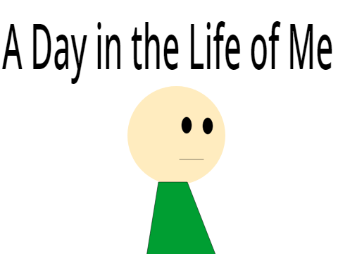 A Day in the Life of Me