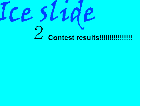 Ice Slide 2 Slider contest RESULTS!!!!!!!!!