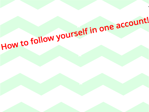  Follow Yourself in One Account!!