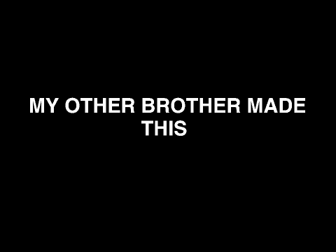 My Other Brother Made This