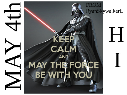 MAY THE 4th 2019!!!!!!!!!!!!!