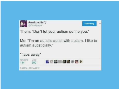I'm an autistic autist with autism. I like to autism autistically.