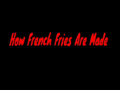 How French Fries Are Made