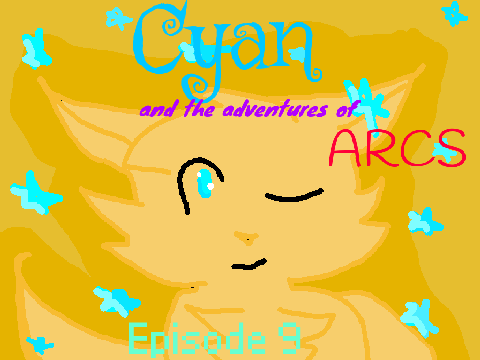 Cyan and the adventures of ARCS episode 9