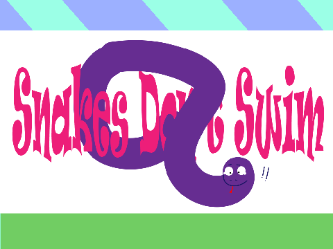Snakes Don't Swim!