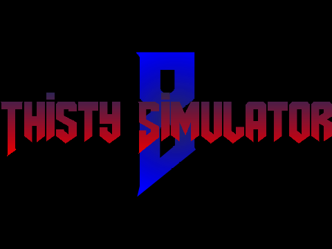 Thirsty Simulator 8