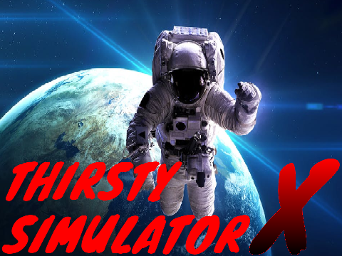 Thirsty Simulator X: A Space Odyssey