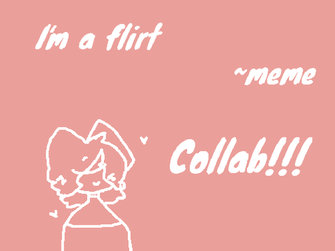 I'm a Flirt - Meme COLLAB 