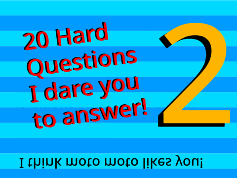 Questions I dare you to answer Part 2
