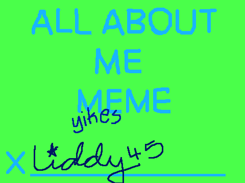 ALL ABOUT ME MEME ~ Liddy