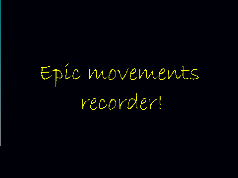 epic movements recorder!