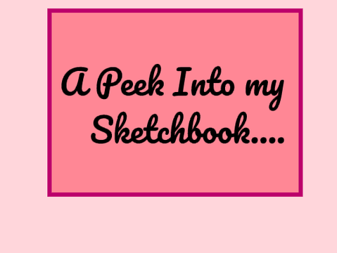 A Peek Into my Sketchbook...
