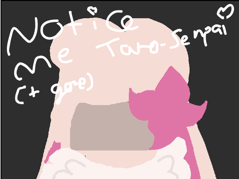 Notice Me Taro-Senpai (Slight Gore Warning)
