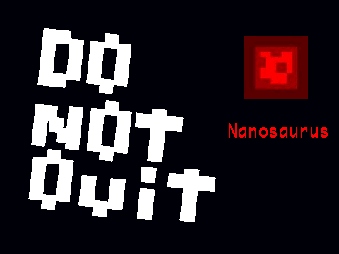 DO NOT QUIT NANSAURUS!!!! READ NOTES