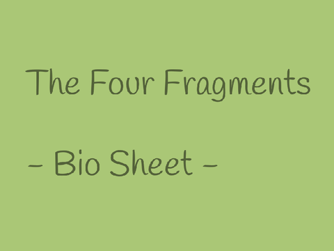 -The Four Fragments // Bio Sheet - 2