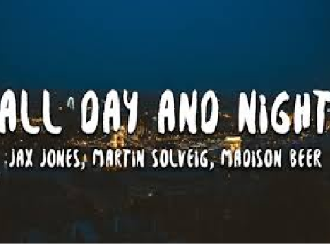 Jax Jones & Martin Solveig(ft.Madison Beer)-All Day And Night