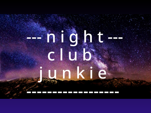 - = Night Club Junkie (400+) = -