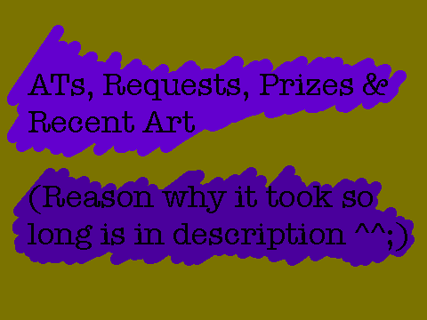 ATs, Request, Prizes, Recent Art etc.