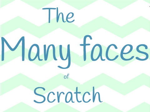 The Many Faces of Scratch