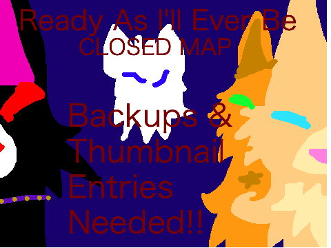 ~Ready As I'll Ever Be~ {Warrior Cats Closed MAP} Backups needed!!