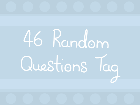 » 46 Random Questions Tag «