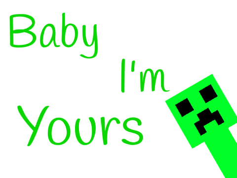 Baby I'm Yours (a stupid minecraft animation)