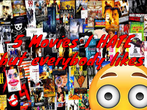 5 Movies I HATE but Everybody Likes