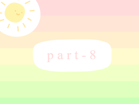 part 8 ♡