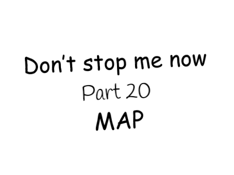 Don't stop me now (MAP) Part 20