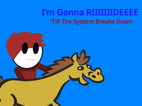 I'm Gonna Ride 'Till The System Breaks