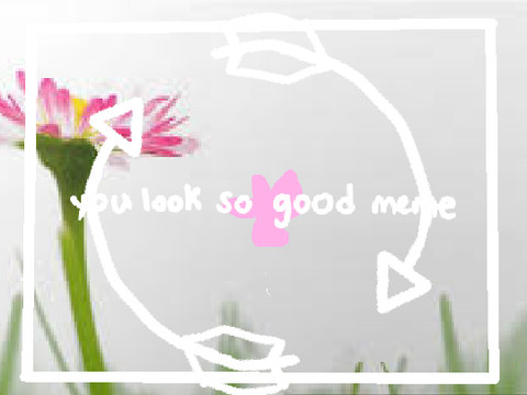 ♡ you look so good meme♡