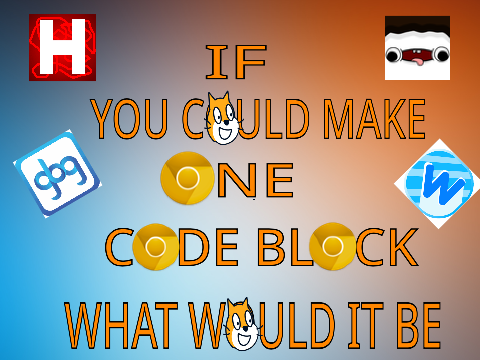 If you could make one code block what would it be?