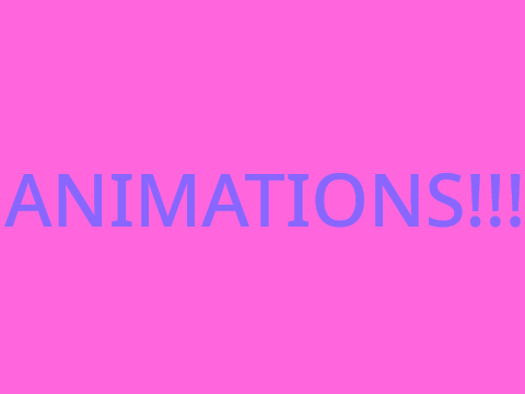 Animations!!!!!!