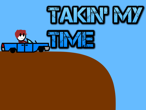 Takin' My Time...