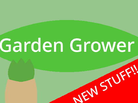 Garden Grower -NEW STUFF-