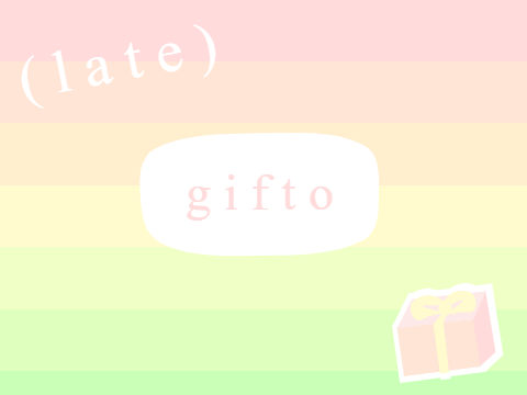a (late) present ♡